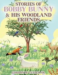 Stories of Bobby Bunny & His Woodland Friends