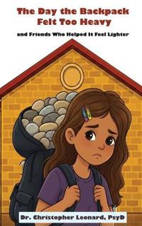 The Day the Backpack Felt Too Heavy and Friends Who Helped It Feel Lighter