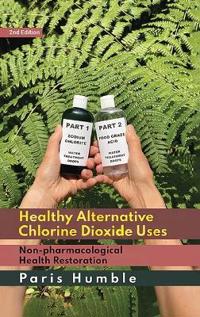 Bokomslag för "Healthy Alternative Chlorine Dioxide Uses"