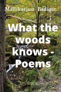 What the woods knows-  Poems