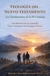 Teología del Nuevo Testamento - Los Fundamentos de la Fe Cristiana