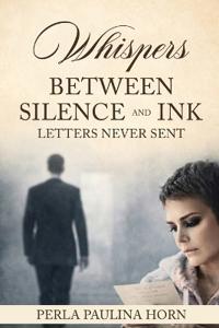 Bokomslag för "Whispers between Silence and Ink Letters never Sent"