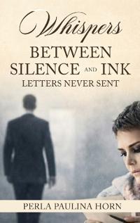 Whispers between Silence and Ink Letters never Sent