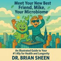 Meet Your New Best Friend, Mike, Your Microbiome