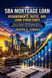 SBA Mortgage Loan Requirements, Rates, and Loan Structures
