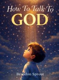 How To Talk To GOD