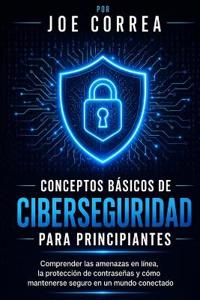 Conceptos Básicos de Ciberseguridad Para Principiantes