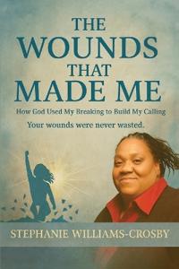 THE WOUNDS THAT MADE ME