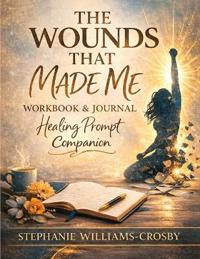 THE WOUNDS THAT MADE ME