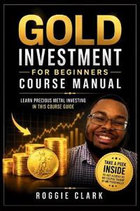 Gold Investment For Beginners Course Manual