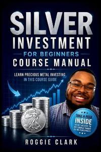 Silver Investment For Beginners Course Manual