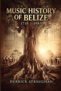 Bokomslag för "Music History of Belize 1718 - 1985"