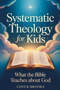 Systematic Theology for Kids, What The Bible Teaches About God