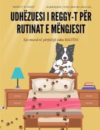 Udhëzuesi i Reggy-t për rutinat e mëngjesit Kjo mund të përfshijë edhe BALTËN! (Albanian / English Bilingual) Reggy's Guide to morning routines That might include MUD!