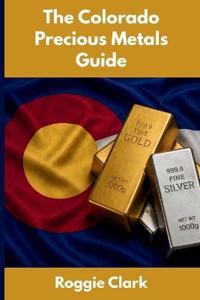The Colorado Precious Metals Guide