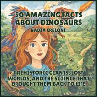 Bokomslag för "50 Amazing Facts About Dinosaurs"