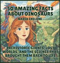 50 Amazing Facts About Dinosaurs