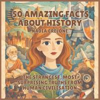 Bokomslag for "50 Amazing Facts About History"