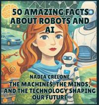 50 Amazing Facts About Robots and AI