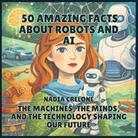 Bokomslag for "50 Amazing Facts About Robots and AI"