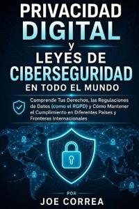 Privacidad Digital y Leyes de Ciberseguridad en Todo el Mundo