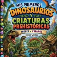 Mis Primeros Dinosaurios y Criaturas Prehistóricas- Inglés y Español