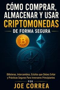 Cómo Comprar, Almacenar y Usar Criptomonedas de Forma Segura