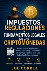 Impuestos, Regulaciones y Fundamentos Legales de las Criptomonedas