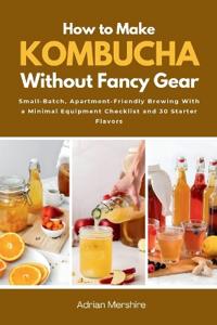 How to Make Kombucha Without Fancy Gear