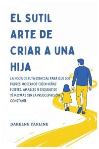 Bokomslag för "El Sutil Arte De Criar a una Hija"