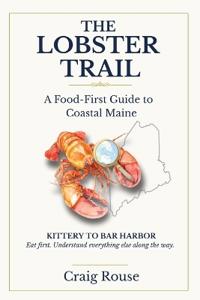 The Lobster Trail - A Food First Guide to Coastal Maine