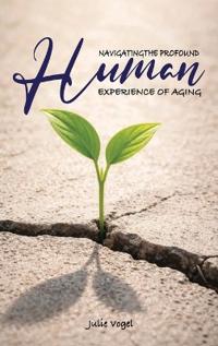 Navigating The Profound Human Experience of Aging