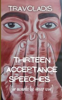 Thirteen Acceptance Speeches (for awards he never won)
