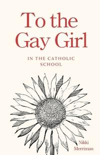 To the Gay Girl in the Catholic School