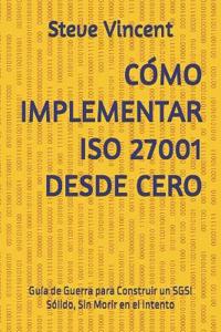Cómo Implementar ISO 27001 Desde Cero