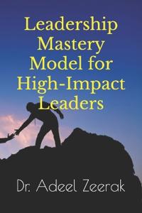 Leadership Mastery Model for High-Impact Leaders