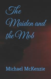McKenzie, M: Maiden and the Mob