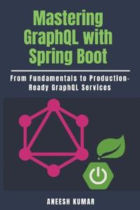 Mastering GraphQL with Spring Boot