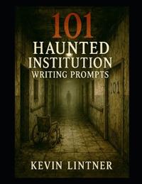 101 Haunted Institution Writing Prompts