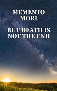 Memento Mori But Death Is Not The End