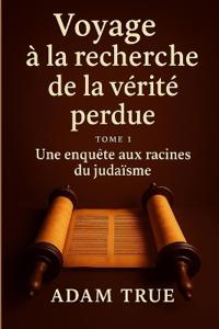 Voyage à la recherche de la vérité perdue
