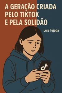 A Geração Criada pelo TikTok e pela Solidão