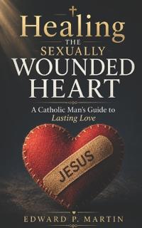 Healing the Sexually Wounded Heart