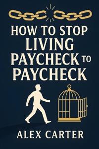 How to Stop Living Paycheck to Paycheck