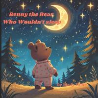 Benny the Bear Who Wouldn't Sleep