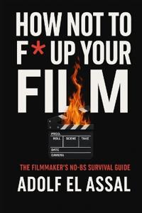 How Not To F* Up Your Film
