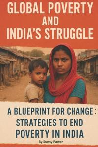 Global Poverty and India's Struggle - A Blueprint for Change