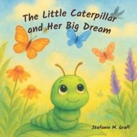 The Little Caterpillar and Her Big Dream