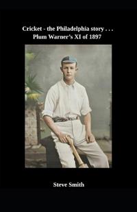 Cricket - the Philadelphia story . . . Plum Warner's XI of 1897