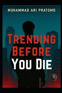 Trending Before You Die